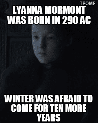 Lyanna Mormont - Who is the super cool heroine of "Game Of Thrones"? 7 Lyanna was born in 290, forcing the fall season to wait an additional 10 years before daring to arrive